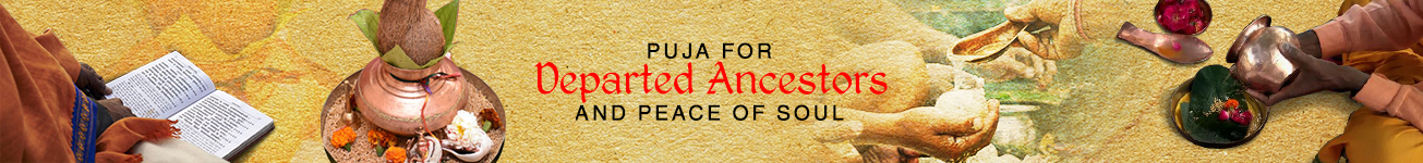 Pujas for Departed Ancestors and Peace of Soul Pujas for Departed Ancestors and Peace of Soul